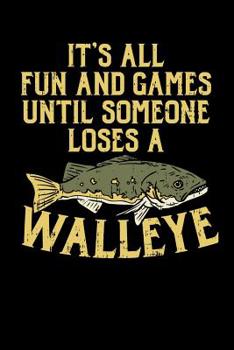 It's All Fun And Games Until Someone Loses A Walleye: 120 Pages I 6x9 I Dot Grid I  Funny on Lake Sportfishing & Angling Gifts