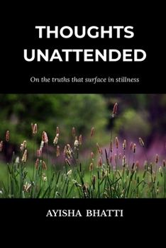 Thoughts Unattended: On the truths that surface in stillness