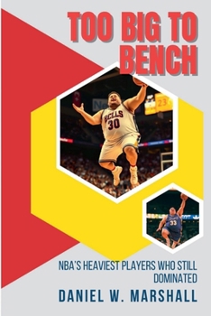 Paperback Too Big to Bench: NBA's Heaviest Players Who Still Dominated the Game Book
