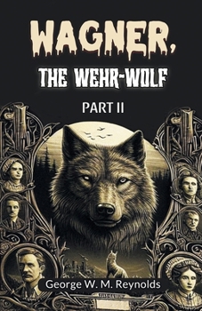 Wagner, the Wehr-Wolf PART II
