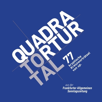 Paperback Quadratortur total: 77 kryptische Kreuzworträtsel von up. aus der Frankfurter Allgemeinen Sonntagszeitung [German] Book