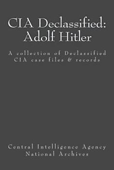 Paperback CIA Declassified: Adolf Hitler: A collection of Declassified CIA case files and reports Book