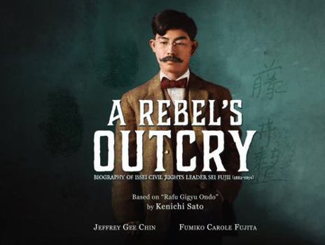 Hardcover Rebel's Outcry : Biography of Issei Civil Rights Leader Sei Fujii (1882-1954) Book