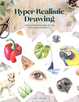 Paperback Hyper Realistic Drawing: How to Create Photorealistic 3D Art with Coloured Pencils Book