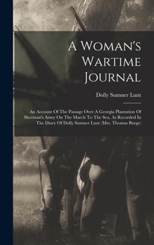 Hardcover A Woman's Wartime Journal: An Account Of The Passage Over A Georgia Plantation Of Sherman's Army On The March To The Sea, As Recorded In The Diar Book
