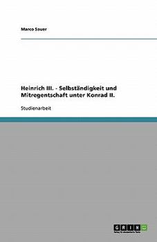 Paperback Heinrich III. - Selbständigkeit und Mitregentschaft unter Konrad II. [German] Book