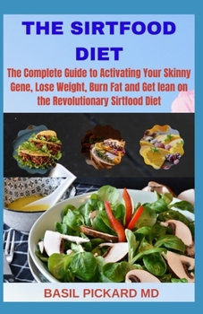 Paperback The Sirtfood Diet: The Complete Guide to Activating Your Skinny Gene, Lose Weight, Burn Fat and Get lean on the Revolutionary Sirtfood Di Book