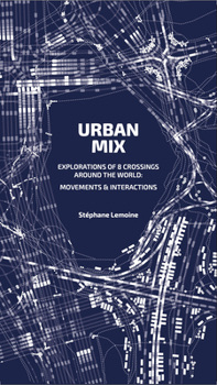 Paperback Urban Mix: Visualizing Movement in Eight Crossroads Around the World: Movements and Interactions Book