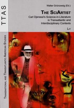 Paperback The Sciartist, 11: Carl Djerassi's Science-In-Literature in Transatlantic and Interdisciplinary Contexts Book