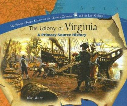The Colony Of Virginia: A Primary Source History (A Primary Source Library of the Thirteen Colonies and the Lost Colony) - Book  of the Thirteen Colonies and the Lost Colony