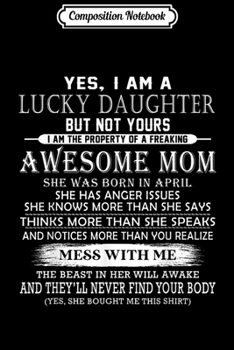 Composition Notebook: Yes I Am A Lucky Daughter Of An April Mom  Journal/Notebook Blank Lined Ruled 6x9 100 Pages