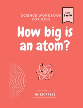 Paperback How Big is an Atom?: Science Workbook for Kids Book