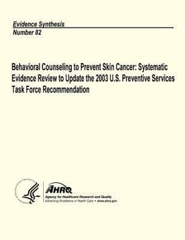 Paperback Behavioral Counseling to Prevent Skin Cancer: Systematic Evidence Review to Update the 2003 U.S. Preventive Services Task Force Recommendation: Eviden Book