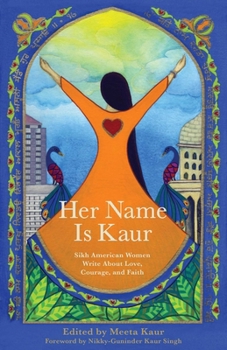 Paperback Her Name Is Kaur: Sikh American Women Write about Love, Courage, and Faith Book