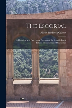 Paperback The Escorial: A Historical and Descriptive Account of the Spanish Royal Palace, Monastery and Mausoleum Book