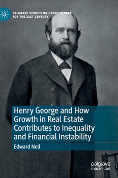 Hardcover Henry George and How Growth in Real Estate Contributes to Inequality and Financial Instability Book