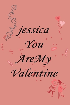 Paperback Jessica you are my valentine: Notebook, Journal, Diary (110Pages, Lines, 6 x 9) A gift for everyone you love Book