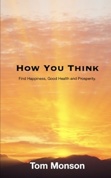 Paperback How You Think: Find Happiness, Good Health and Prosperity. Book