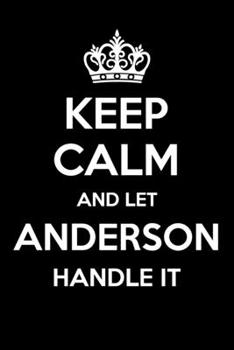 Keep Calm And Let Anderson Handle It: 6x9" Dot Bullet Notebook/Journal Funny Gift Idea