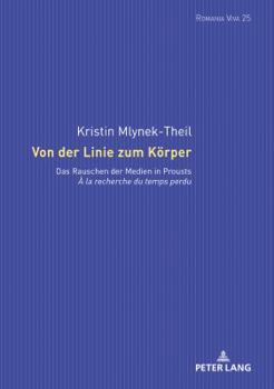 Von Der Linie Zum Koerper: Das Rauschen Der Medien in Prousts «À La Recherche Du Temps Perdu»