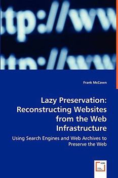 Paperback Lazy Preservation: Reconstructing Websites from the Web Infrastructure Book