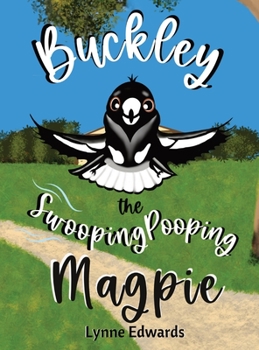 Hardcover Buckley the Swooping Pooping Magpie: A tale of friendship, feathers and funny antics. Book
