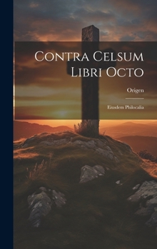 Hardcover Contra Celsum Libri Octo: Eiusdem Philocalia [Latin] Book