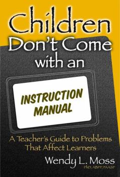 Paperback Children Don't Come with an Instruction Manual: A Teacher's Guide to Problems That Affect Learners Book