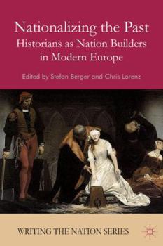 Paperback Nationalizing the Past: Historians as Nation Builders in Modern Europe Book