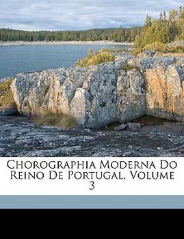 Paperback Chorographia Moderna Do Reino De Portugal, Volume 3 [Portuguese] Book