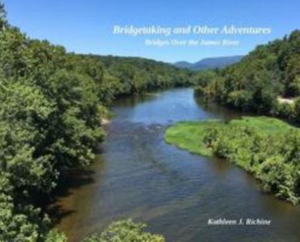 Hardcover Bridgetaking and Other Adventures: Bridges Over the James River Book