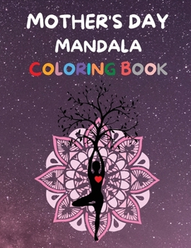 Mother's Day Mandala Coloring Book: Amazing Mother's Day Mandala Coloring Book Beautiful Mandala Coloring Book for Women and Adults Happy Mother's Day Coloring Book