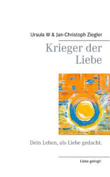 Paperback Krieger der Liebe: Dein Leben, als Liebe gedacht. [German] Book