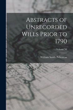 Paperback Abstracts of Unrecorded Wills Prior to 1790; Volume XI Book