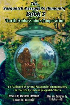 Paperback The Sasquatch Message to Humanity Book 3: Earth Ambassadors Cooperation Book