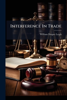 Paperback Interference In Trade: A Collection Of Cases On Strikes, Boycotts, Etc., With Notes Book
