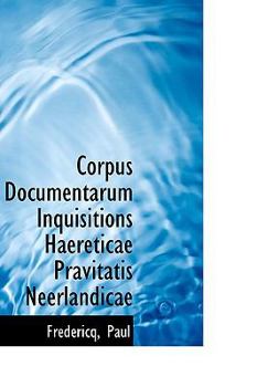 Paperback Corpus Documentarum Inquisitions Haereticae Pravitatis Neerlandicae Book