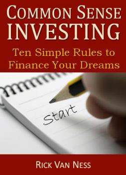 Paperback Common Sense Investing: Ten Simple Rules to Finance Your Dreams, or Create a Roadmap to Achieve Financial Independence Book