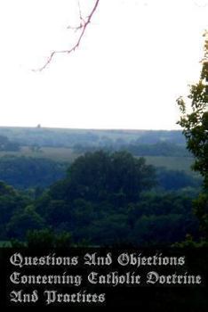 Paperback Questions And Objections Concerning Catholic Doctrine And Practices Book