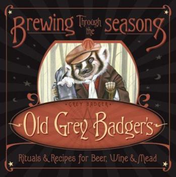 Paperback Brewing Through the Seasons: Old Grey Badger's Rituals & Recipes for Beer, Wine & Mead Book