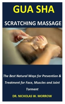 Paperback Gua sha scratching massage: The best natural ways for prevention and treatment for face, muscles and joint torment Book