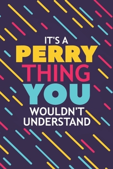 Paperback It's a Perry Thing You Wouldn't Understand: Lined Notebook / Journal Gift, 120 Pages, 6x9, Soft Cover, Glossy Finish Book