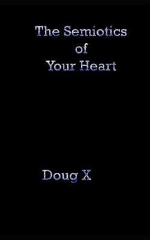 Paperback The Semiotics of Your Heart Book