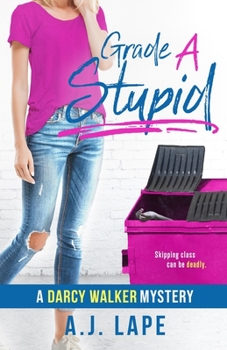 Grade A Stupid - Book #1 of the Darcy Walker Teenage Sleuth Thrillers