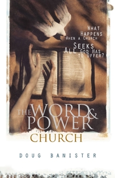 Paperback The Word and Power Church: What Happens When a Church Seeks All God Has to Offer? Book