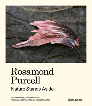 Hardcover Rosamond Purcell: Nature Stands Aside Book