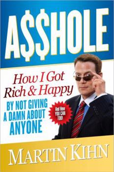 Hardcover Asshole: How I Got Rich & Happy by Not Giving a Damn About Anyone & How You Can, Too Book