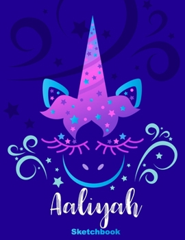 Aaliyah Sketchbook: Pink Unicorn Personalized First Name Sketch Book for Drawing, Sketching, Journaling, Doodling and Making Notes. Cute and Trendy, ... Kids, Teens, Children. Art Hobby Diary