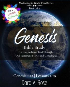 Paperback Meditating in God's Word Series: Genesis Bible Study Book 1 of 4 | Genesis 1-12 | Lessons 1-10 | Full Color Edition: Getting to Know God Through Old Testament Stories and Genealogies Book