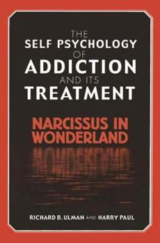 Hardcover The Self Psychology of Addiction and its Treatment: Narcissus in Wonderland Book